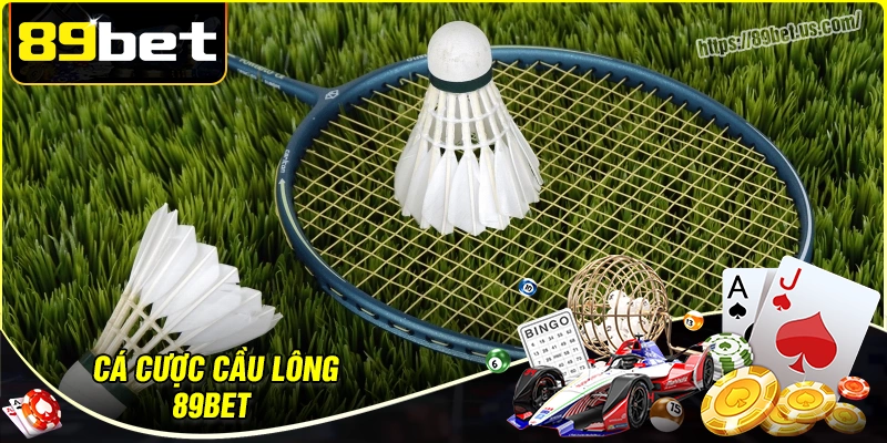 Cá cược cầu lông 89bet -Giải trí kiếm tiền ăn khách 2025