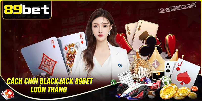 Chiến lược cá cược blackjack đỉnh cao cho người mới