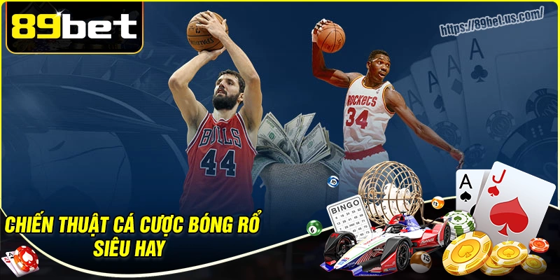 Chiến thuật cá cược bóng rổ 89bet siêu hay