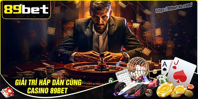 Giải trí hấp dẫn cùng casino 89bet