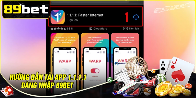 Hướng dẫn tải 1.1.1.1 truy cập 89bet an toàn