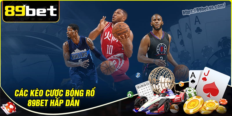 Khám phá các kèo cá cược bóng rổ 89bet hấp dẫn