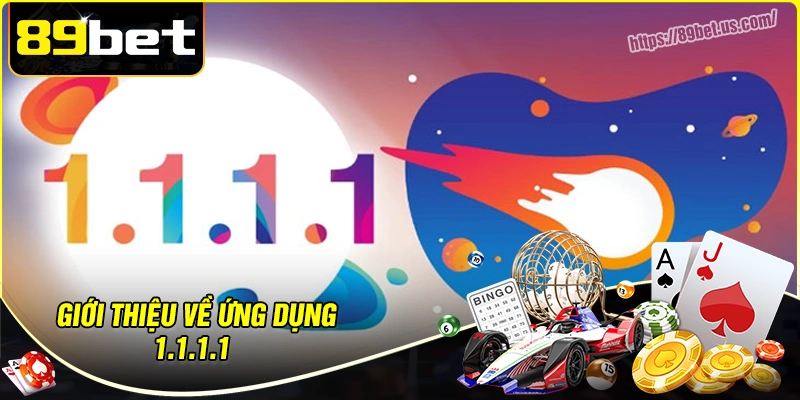 Khám phá đôi nét về ứng dụng 1.1.1.1