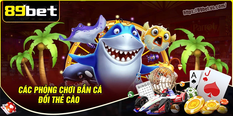 Khám phá phòng chơi bắn cá đổi thẻ cào uy tín