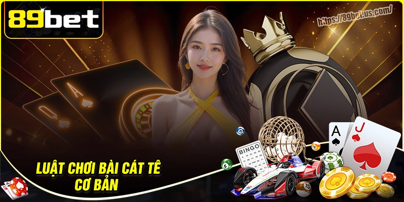 Luật chơi bài cát tê đơn giản cho tân binh
