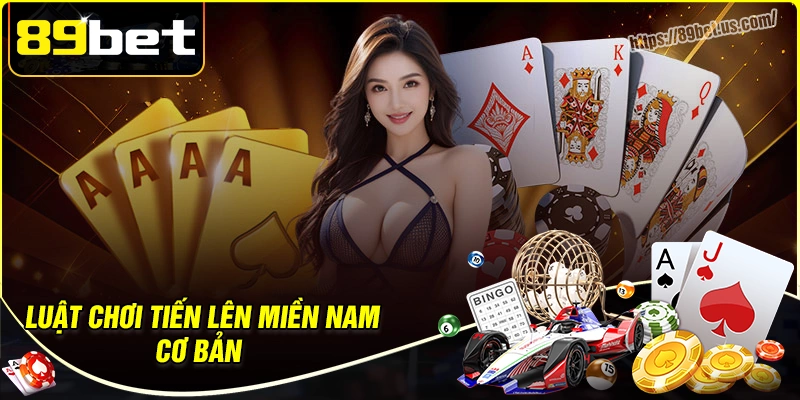 Luật chơi tiến lên miền nam 89bet cơ bản