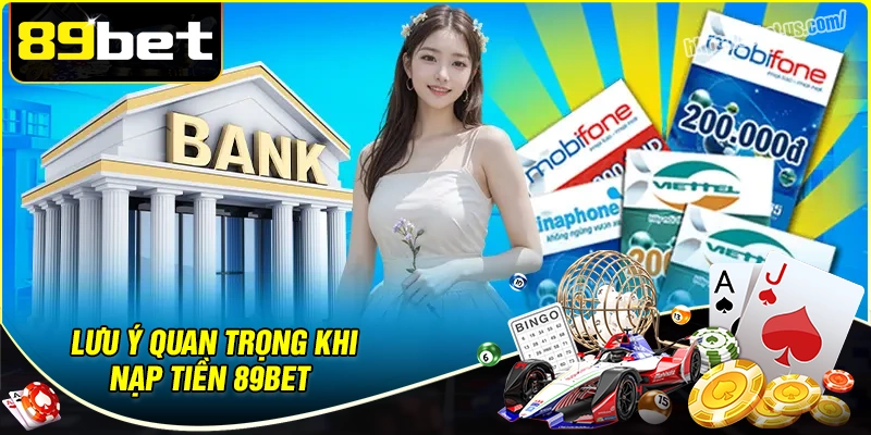 Lưu ý khi nạp tiền 89bet vào tài khoản