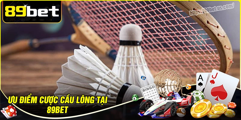 Lý do bạn nên chơi cá cược cầu lông tại 89bet