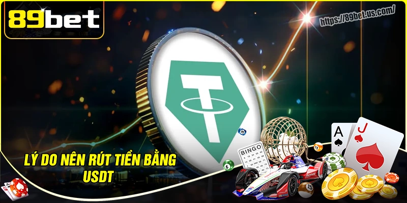 Lý do cách rút tiền bằng USDT được ưa chuộng