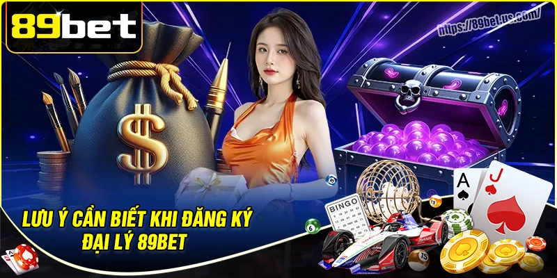 Những điều bạn cần biết khi trở thành đại lý 89bet