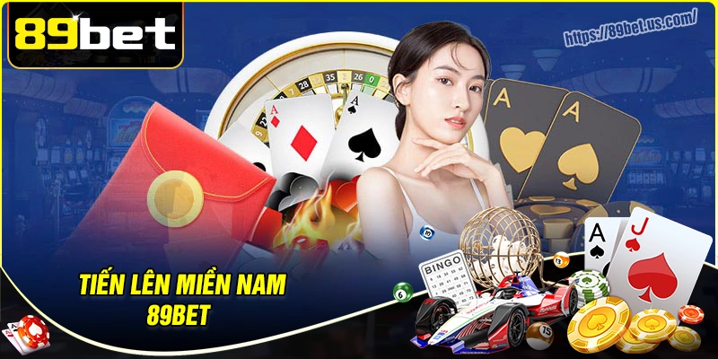 Tiến lên miền Nam 89bet - Game bài săn thưởng đầy kịch tính