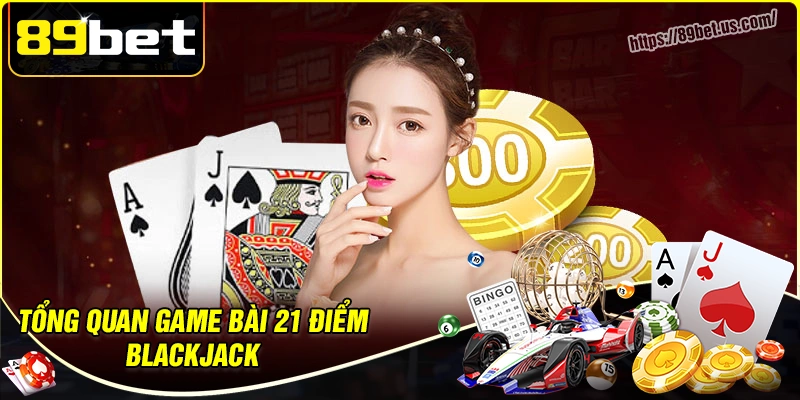 Tổng quan về trò chơi blackjack 89bet